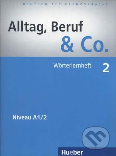 Alltag, Beruf & Co. 02. Wörterlernheft A1/2, Max Hueber Verlag