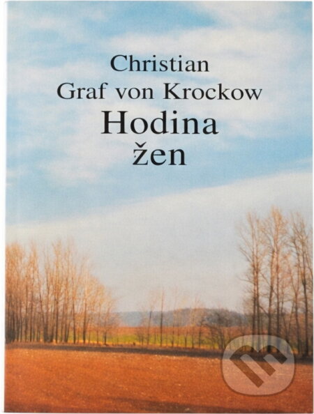 Kniha: Hodina žen : zpráva z Pomořan z let 1944 až 1947 : podle vyprávění Libuše Fritz-Krockowové (Christian von Krockow). Naše vojsko, 1996