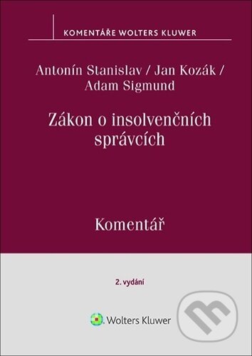 Zákon o insolvenčních správcích - Antonín Stanislav, Jan Kozák, Adam Sigmund, Wolters Kluwer ČR, 2023