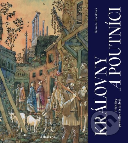 Královny a poutníci (Příběhy prvního tisíciletí) - Renáta Fučíková - kniha z kategorie Mýty, pověsti a legendy