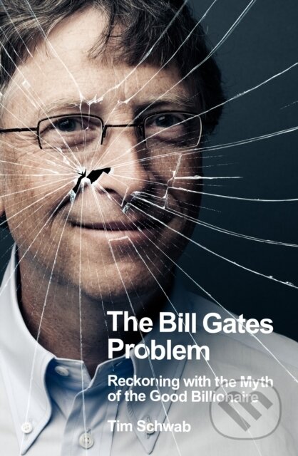 The Bill Gates Problem - Tim Schwab, Penguin Books, 2023