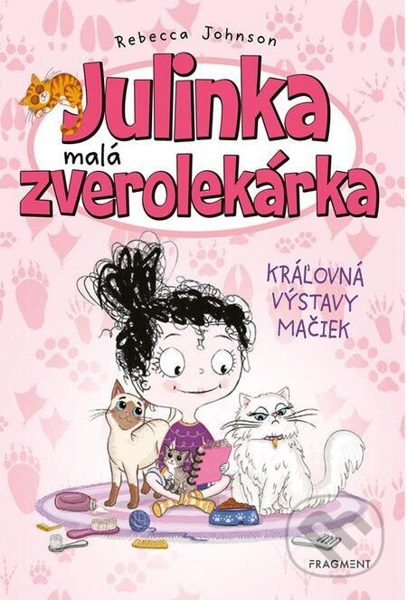 Julinka – malá zverolekárka 10 – Kráľovná výstavy mačiek - Rebecca Johnson, Nakladatelství Fragment