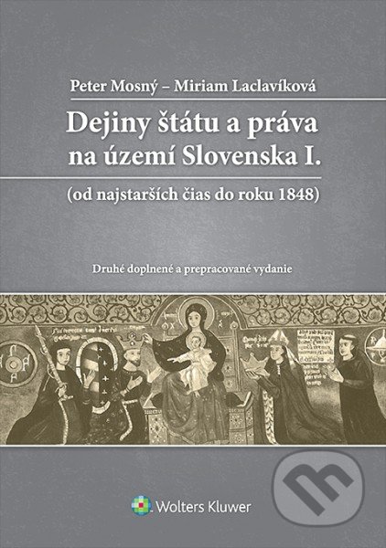 Dejiny štátu a práva na území Slovenska I. - Peter Mosný, Miriam Laclavíková, Wolters Kluwer, 2016