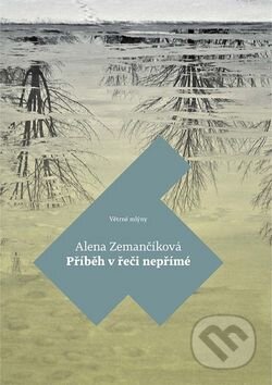 Příběh v řeči nepřímé - Alena Zemančíková, Větrné mlýny, 2015