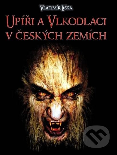 Upíři a vlkodlaci v českých zemích - Vladimír Liška, XYZ, 2011