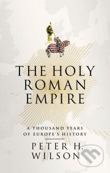 The Holy Roman Empire - Peter H. Wilson, Penguin Books, 2016