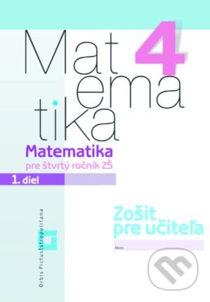 Matematika 4 pre základné školy - 1. diel (zošit pre učiteľa) - Vladimír Repáš a kolektív, Orbis Pictus Istropolitana, 2017