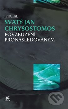 Svatý Jan Chrysostomos - Jiří Pavlík, Krystal OP, 2016