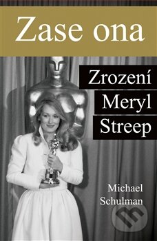 Zase ona: Zrození Meryl Streep - Michael Schulman, Edice knihy Omega, 2016