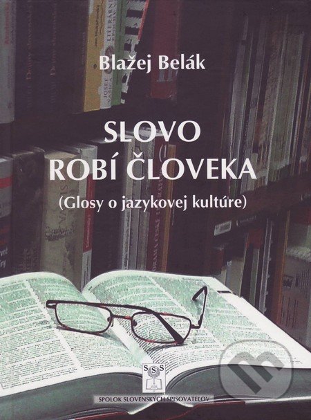 Slovo robí človek - Blažej Belák, Vydavateľstvo Spolku slovenských spisovateľov, 2016