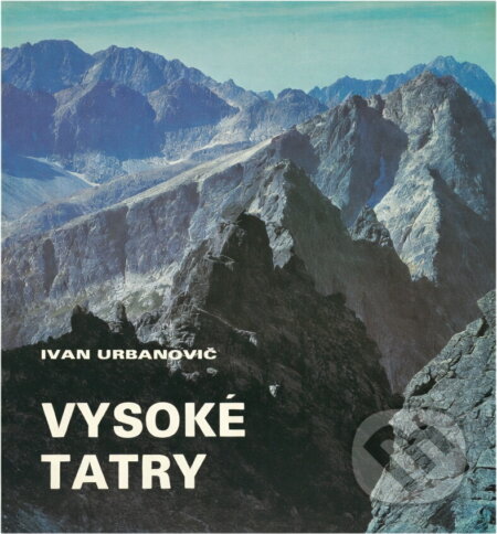 Kniha: Vysoké Tatry (Ivan Urbanovič). Osveta, 1981