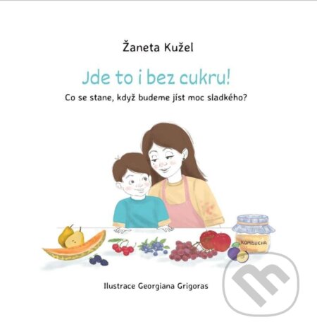 Jde to i bez cukru! - Žaneta Kužel, Georgiana Grigoras (Ilustrátor), Amcones publishing, 2023