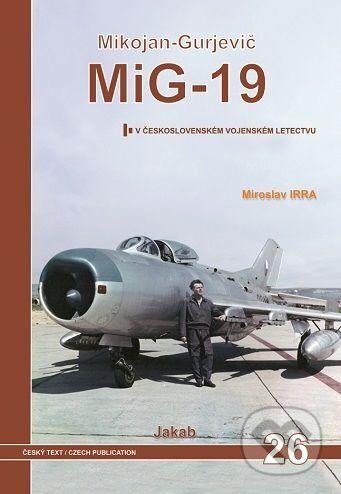MiG-19 v Československém vojenském letectvu - Miroslav Irra, Jakab, 2023
