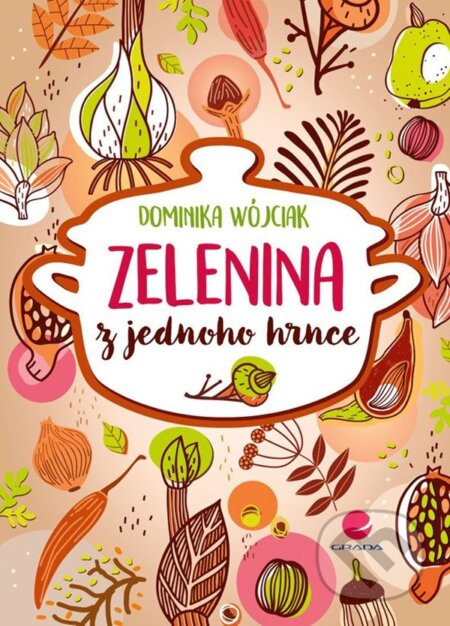 Zelenina z jednoho hrnce - Dominika Wójciak - kniha z kategorie Kuchařky