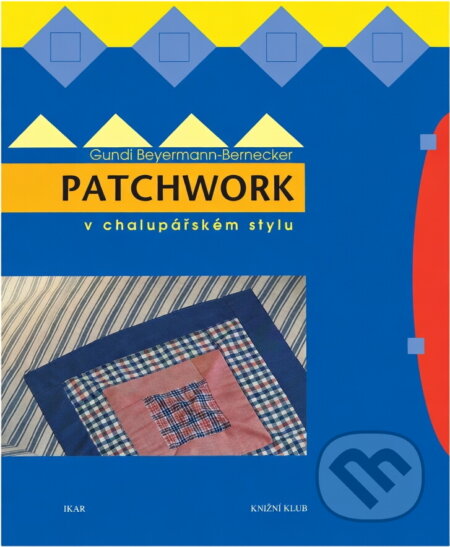 Kniha: Patchwork v chalupářském stylu (Gundi Beyermann-Bernecker). , 1999