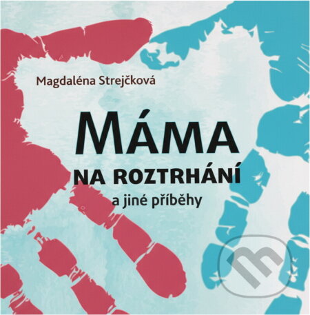 Kniha: Máma na roztrhání a jiné příběhy (Magdaléna Strejčková). , 2017