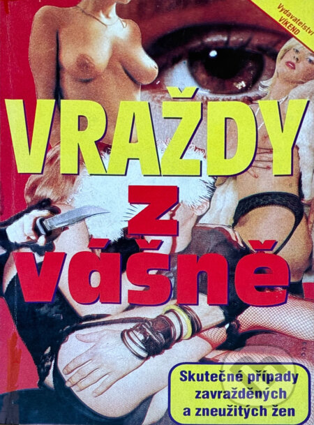 Kniha: Vraždy z vášně : skutečné případy zavražděných a zneužitých žen (František Bukvář, Jiří Vlk a Zdena Košťálková). Víkend, 1993