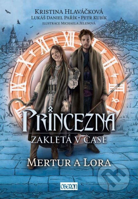 Princezna zakletá v čase: Mertur a Lora - Kristina Hlaváčková, Daniel Lukáš Pařík, Petr Kubík, Michaela Jelenová (Ilustrátor), Oberon, 2023
