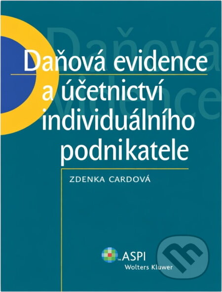 Kniha: Daňová evidence a účetnictví individuálního podnikatele (Zdenka Cardová). ASPI, 2007