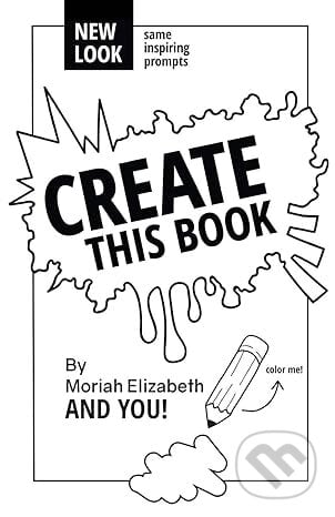 Create This Book 1 - Moriah Elizabeth, Creative Outlet, 2015