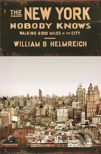 New York Nobody Knows - William B. Helmreich, Princeton University, 2015