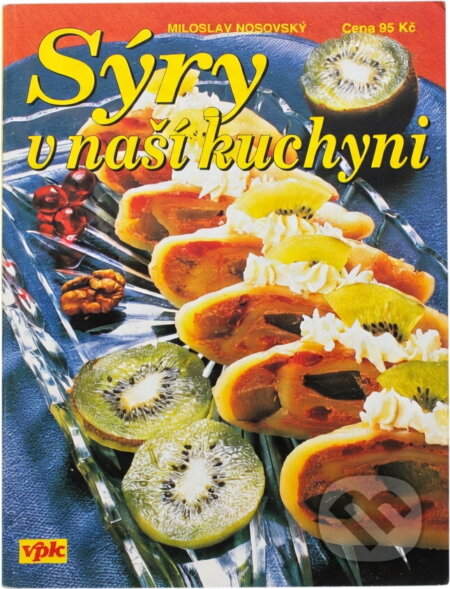 Kniha: Sýry v naší kuchyni (Miloslav Nosovský). Agentura VPK, 2004