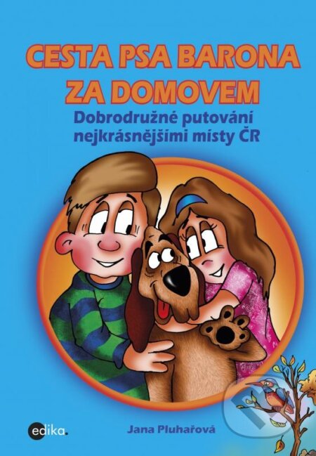 Cesta psa Barona za domovem - Jana Pluhařová, Josef Quis (ilustrácie), Edika, 2016