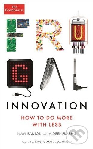 Frugal Innovation - Navi Radjou, Jaideep Prabhu, Paul Polman, Profile Books, 2015