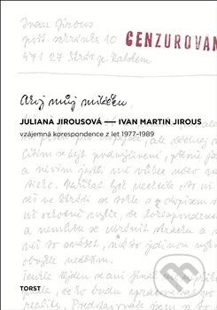 Ahoj můj miláčku - Juliana Jirousová,  Ivan Martin Jirous, Torst, 2016
