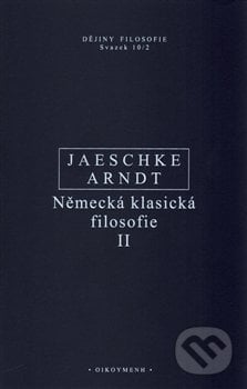 Německá klasická filosofie II - Walter Jaeschke, Aaron Arndt, OIKOYMENH, 2015