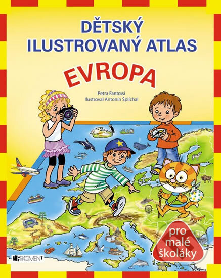 Dětský ilustrovaný atlas - Evropa - Petra Pláničková, Antonín Šplíchal (ilustrácie), Nakladatelství Fragment, 2014