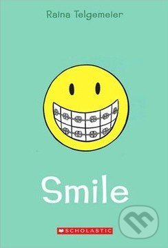 Smile - Raina Telgemeier, Scholastic, 2010