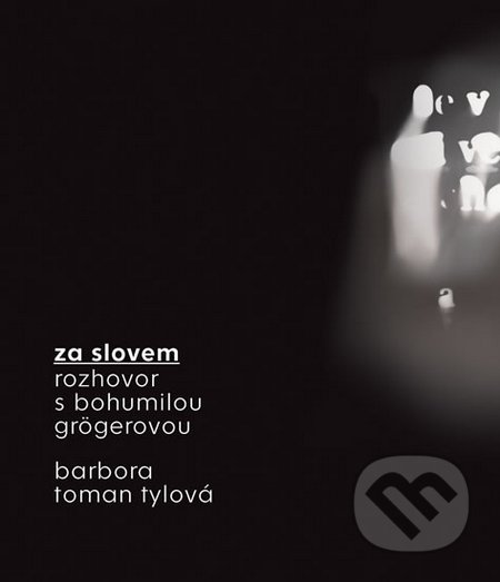 Za slovem - Rozhovor s Bohumilou Grögerovou - Barbora Toman Tylová, Akropolis, 2016