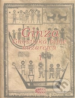 Ginza - gnostická bible nazarejců I., Bibliotheca gnostica, 2008