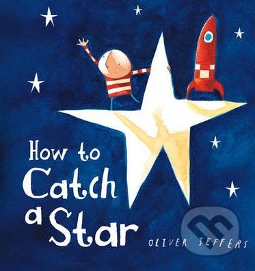 How to Catch a Star - Oliver Jeffers, HarperCollins, 2014