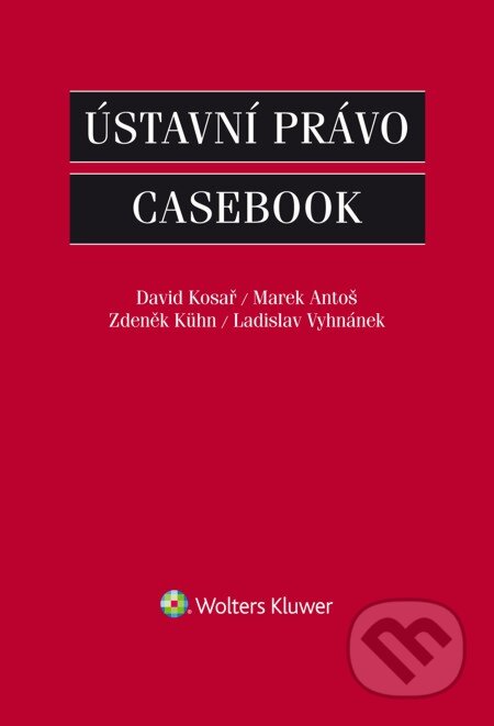 E-kniha: Ústavní právo (David Kosař, Ladislav Vyhnánek, Marek Antoš a Zdeněk Kühn). Wolters Kluwer, 2015