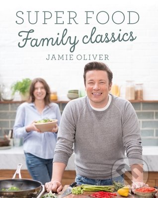 Super Food Family Classics - Jamie Oliver, Penguin Books, 2016
