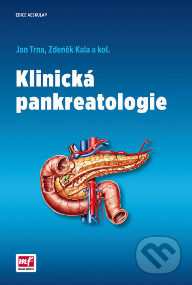 Klinická pankreatologie - Jan Trna,  Zdeněk Kala, Mladá fronta, 2016