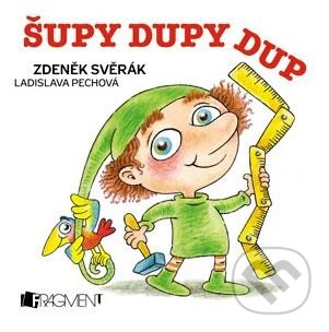 Šupy dupy dup - Zdeněk Svěrák, Ladislava Pechová (ilustrácie), Nakladatelství Fragment, 2013