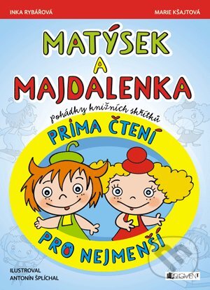 Matýsek a Majdalenka: prima čtení pro nejmenší - Inka Rybářová, Marie Kšajtová, Antonín Šplíchal (ilustrácie), Nakladatelství Fragment, 2013