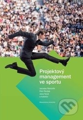 Projektový management ve sportu - Jaroslav Rektořík, Petr Pirožek, Jana Nová, Masarykova univerzita, 2015