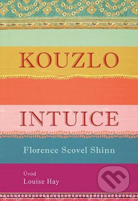 Kouzlo intuice - Florence Scovel Shinn, Louise L. Hay, Edice knihy Omega, 2016