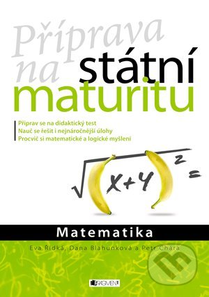 Příprava na státní maturitu: Matematika - Petr Chára, Dana Blahunková, Eva Řídká, Nakladatelství Fragment, 2013