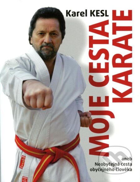 Moje cesta karate aneb Neobyčejná cesta obyčejného člověka - Karel Kesl, Eminent, 2023