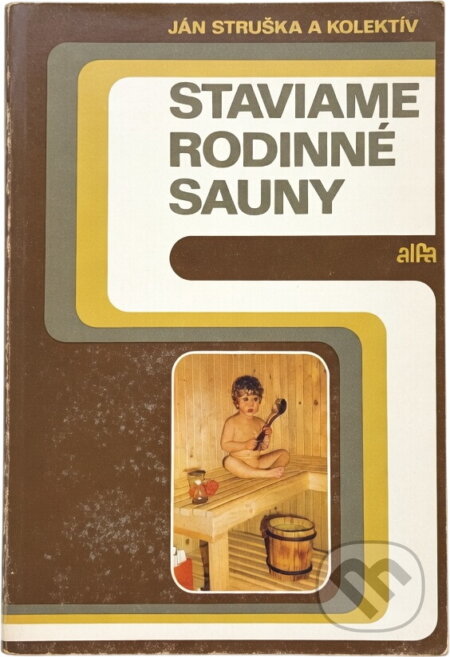 Kniha: Staviame rodinné sauny (Ján Struška). Alfa, 1985