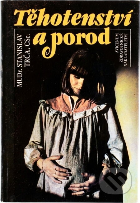 Kniha: Těhotenství a porod (Stanislav Trča). , 1990