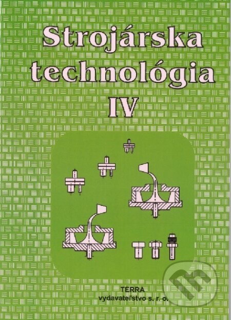 Strojárska technológia IV. - Ľudovít Nagy, Terra, 2016