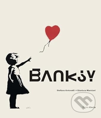 Banksy - Stefano Antonelli, Gianluca Marziani, Rizzoli Universe, 2022