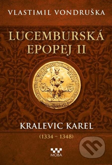 Lucemburská epopej II - Kralevic Karel - Vlastimil Vondruška, Moba, 2023