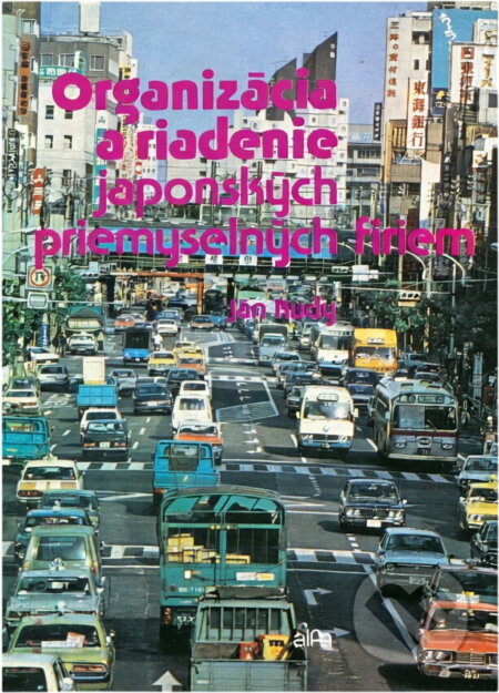 Kniha: Organizacia a riadenie japonských priemyselných firiem (Ján Rudy). Alfa, 1990
